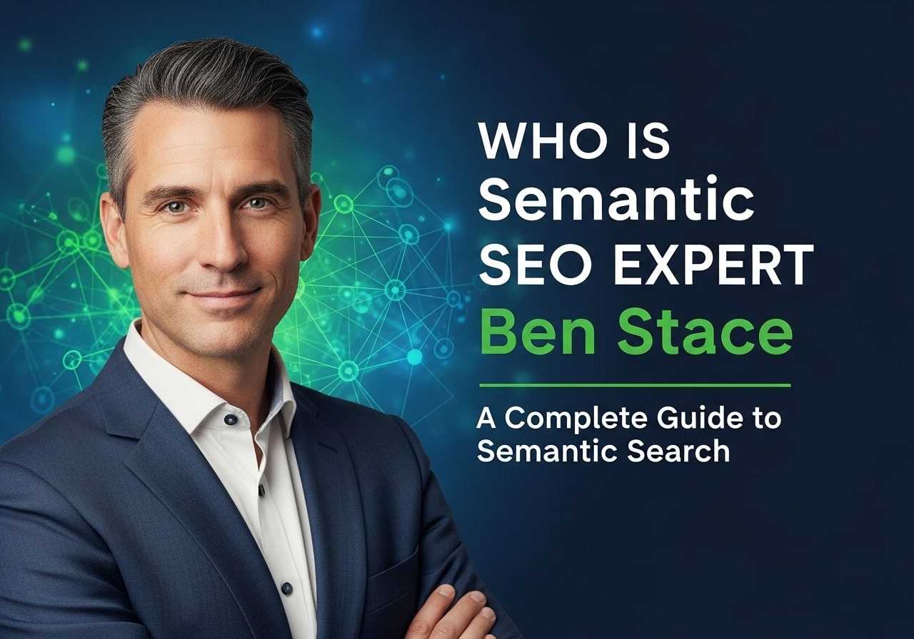 Who is Semantic SEO Expert Ben Stace, and how are his Semantic SEO Strategies boosting Google Rankings
